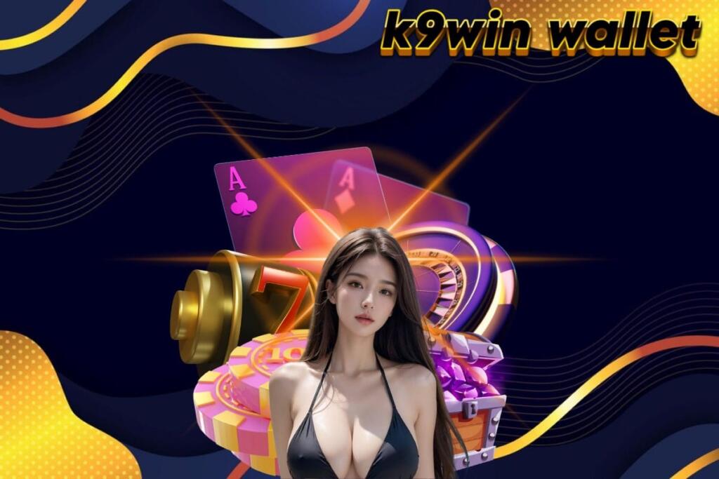 k9win wallet สล็อต
