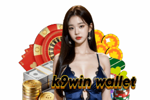 k9win wallet คืนยอดเสีย